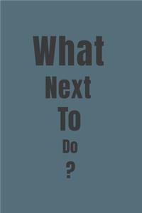 What Next To Do?