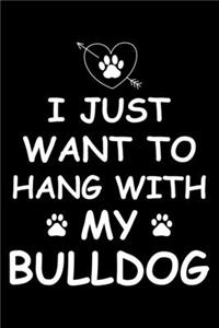 I Just Want to Hang With My Bulldog