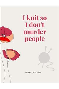 I Knit So I Don't Murder People