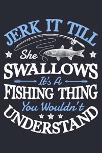 Jerk It Till She Swallows Its a Fishing Thing You Wouldnt Understand