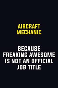 Aircraft Mechanic Because Freaking Awesome Is Not An Official Job Title