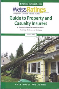 Weiss Ratings Guide to Property & Casualty Insurers, Spring 2017