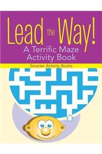 Lead the Way! A Terrific Maze Activity Book