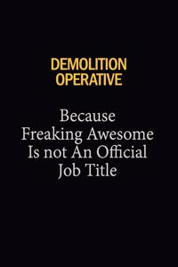 Demolition Operative Because Freaking Awesome Is Not An Official Job Title