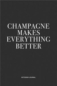 Champagne Makes Everything Better