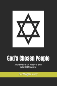 God's Chosen People: An Overview of the History of Israel in the Old Testament