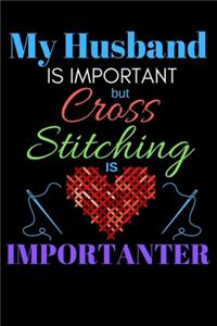 My Husband Is Important But Cross Stitching Is Importanter