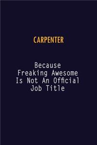 Carpenter Because Freaking Awesome is not An Official Job Title