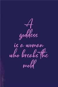 A Goddess Is A Woman Who Breaks The Mold
