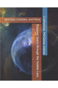 Enjoying Space through the Hubble Lens: Nebulae, Galaxies, and More