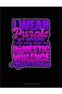 I Wear Purple For Someone I Miss Every Single Day Domestic Violence Awareness