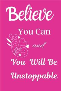 Believe You Can And You Will Be Unstoppable