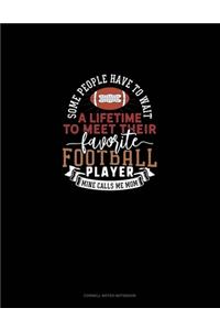 Some People Have To Wait A Lifetime To Meet Their Favourite Football Player Mine Calls Me Mom