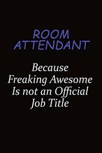 Room Attendant Because Freaking Awesome Is Not An Official Job Title