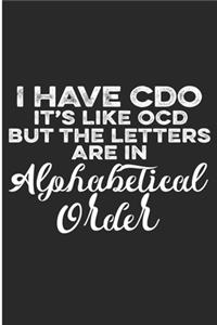 I Have CDO It's Like OCD But The Letters Are In Alphabetical Order