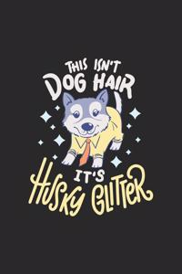 This Isn't Dog Hair It's Husky Glitter