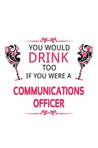 You Would Drink Too If You Were A Communications Officer