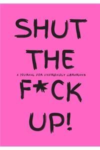 Shut the F*ck Up!