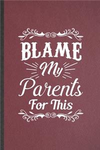Blame My Parents for This