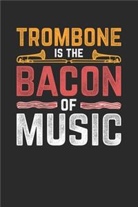 Trombone Is The Bacon Of Music