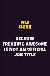 File Clerk, Because Freaking Awesome Is Not An Official Job Title