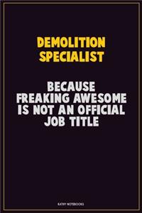 Demolition Specialist, Because Freaking Awesome Is Not An Official Job Title