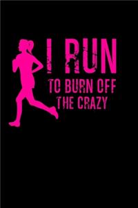 I Run To Burn Off The Crazy