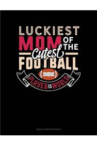 Luckiest Mom Of The Cutest Football Player On The World