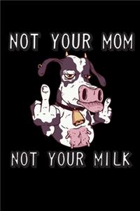 Not Your Mom Not Your Milk Notebook