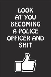 Look at You Becoming a Police Officer and Shit