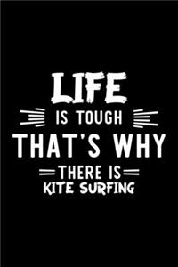 Life Is Tough That's Why There Is Kite Surfing