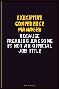 Executive Conference Manager, Because Freaking Awesome Is Not An Official Job Title