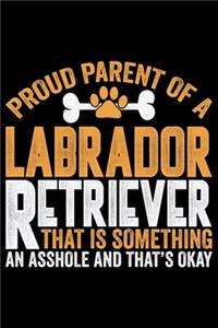 Proud Parent Of A Labrador Retriever That Is Something