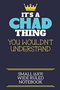 It's A Chad Thing You Wouldn't Understand Small (6x9) Wide Ruled Notebook