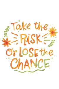 Take The Risk Or Lose The Chance