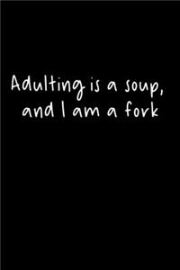Adulting Is A Soup, And I Am A Fork