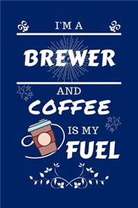 I'm An Brewer And Coffee Is My Fuel