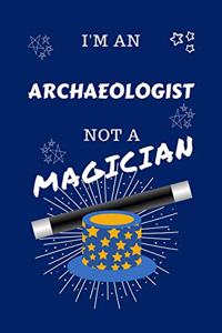 I'm An Archeologist Not A Magician