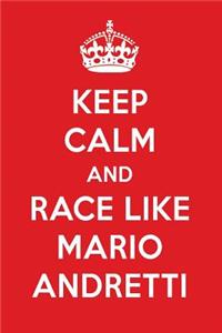 Keep Calm and Race Like Mario Andretti: Mario Andretti Designer Notebook