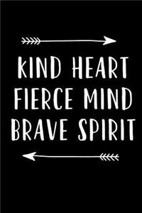 Kind Heart Fierce Mind Brave Spirit