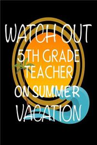 Watch Out 5th Grade Teacher On Summer Vacation