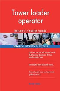 Tower loader operator RED-HOT Career Guide; 2514 REAL Interview Questions