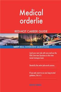 Medical orderlie RED-HOT Career Guide; 2497 REAL Interview Questions