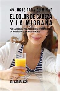 49 Jugos Para Solucionar el Dolor de Cabeza y la Migraña