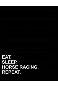 Eat Sleep Horse Racing Repeat: Unruled Composition Book Unruled Sketchbook, Unruled Writing Journal, Unruled Diary, 8.5x11, 100 pages