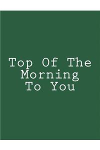 Top Of The Morning To You