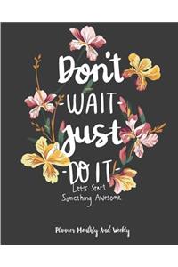 Don't wait Just do it