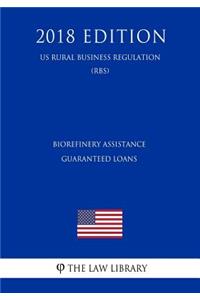 Biorefinery Assistance Guaranteed Loans (US Rural Business Regulation) (RBS) (2018 Edition)