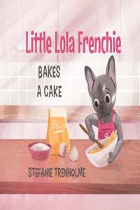 Little Lola Frenchie Bakes a Cake