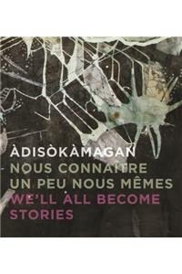 Àdisòkàmagan / Nous Connaître Un Peu Nous-Mêmes / We'll All Become Stories